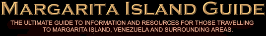 Margarita Island Guide - the ultimate guide to information and resources for those travelling to Margarita Island, Venezuela nd surrounding areas. Travel, venezuela, margarita, island, carribbean, ocean, beach, venezuela, angel, falls, canaima